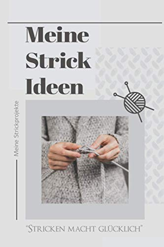 Meine Strickprojekte - Stricken macht glücklich - Meine Strickprojekte: Strick Bücher I Strick Ideen I Strickerin I Handarbeiten I Strick Muster I ... A5 I 120 Seiten I Strickerinnen Geschenk I