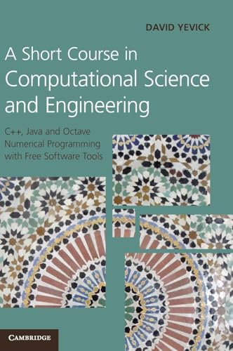 A Short Course in Computational Science and Engineering: C++, Java and Octave Numerical Programming With Free Software Tools