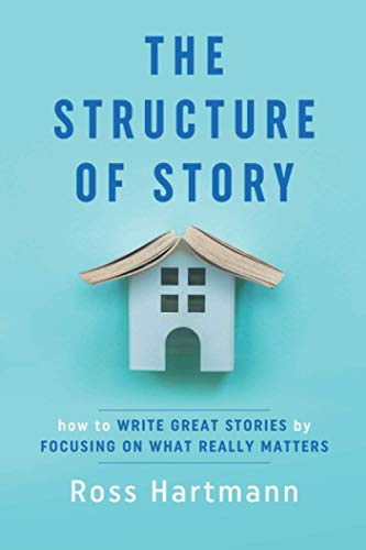 The Structure of Story: How to Write Great Stories by Focusing on What Really Matters (Kiingo Storytelling, Band 1)