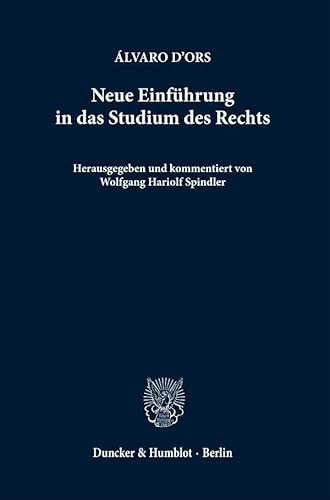 Neue Einführung in das Studium des Rechts.: Herausgegeben und kommentiert von Wolfgang Hariolf Spindler. Aus dem Spanischen ins Deutsche übertragen von Dominika Geyder und Wolfgang Hariolf Spindler