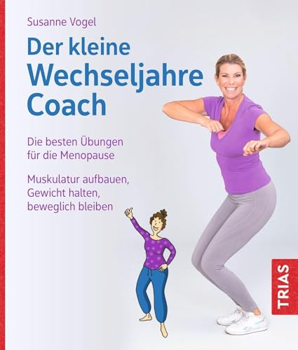 Der kleine Wechseljahre-Coach: Die besten Übungen für die Menopause. Muskulatur aufbauen, Gewicht halten, beweglich bleiben