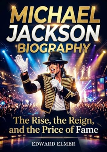 Michael Jackson Biography: The Rise, the Reign, and the Price of Fame