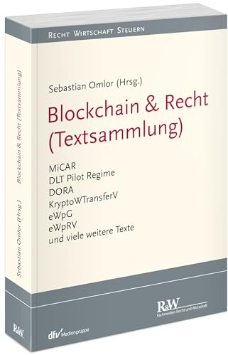 Blockchain & Recht (Textsammlung): MiCAR, DLT Pilot Regime, DORA, KryptoWTransferV, eWpG, eWpRV und viele weitere Texte: MiCAR, DLT-Pilotregime-VO, ... Texte (Recht Wirtschaft Steuern - Handbuch)