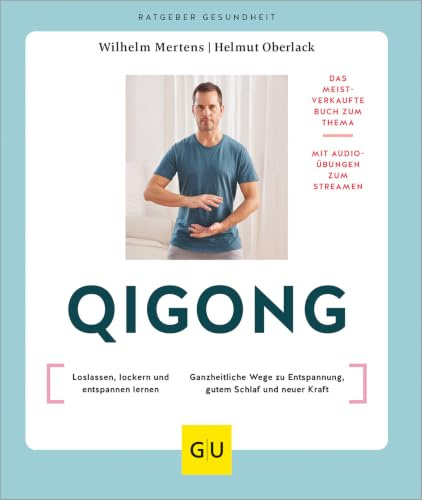 Qigong: Ganz einfach loslassen, lockern und entspannen lernen //Ganzheitliche Wege zu Entspannung, gutem Schlaf und neuer Kraft (GU Ratgeber Gesundheit)
