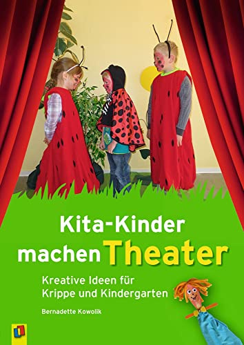 Kita-Kinder machen Theater: Kreative Ideen für Krippe und Kindergarten