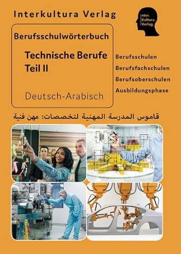 Interkultura Berufsschulwörterbuch für Technische Berufe Teil 2: Deutsch-Arabisch (Berufsschulwörterbuch Deutsch-Arabisch: Zweisprachige Fachbücher für Berufschulen)