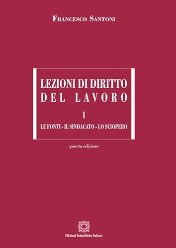 Lezioni di diritto del lavoro. Le fonti, il sindacato, lo sciopero (Vol. 1)