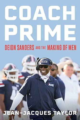 Coach Prime: Deion Sanders and the Making of Men – Unprecedented Access to College Football's Most Innovative Leadership and Program Turnarounds