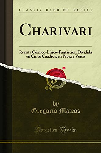 Charivari: Revista Cómico-Lírico-Fantástica, Dividida en Cinco Cuadros, en Prosa y Verso (Classic Reprint) (Spanish Edition)