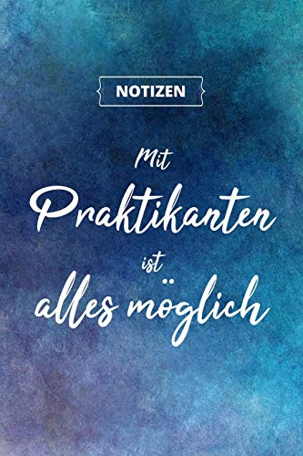 Mit Praktikanten ist alles möglich: Designer Notizbuch A5, Notebook, Notizheft etwa DIN A5 (15,3 x 22,9 cm), 120 Seiten liniert mit Spruch, ... Schreibheft für Büro, Hobby oder Schule