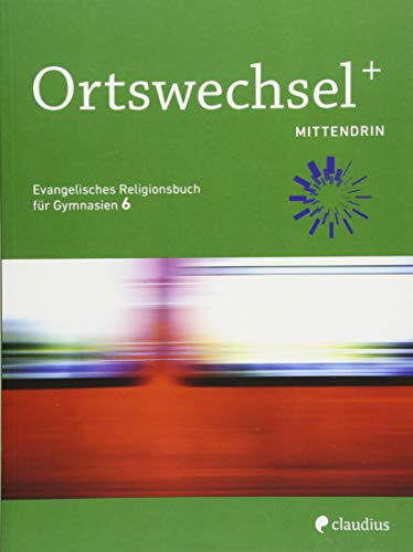 Ortswechsel PLUS 6 - Mittendrin: Evangelisches Religionsbuch für Gymnasien - Ausgabe Bayern für Lehrplan PLUS