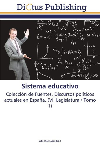 Sistema educativo: Colección de Fuentes. Discursos políticos actuales en España. (VII Legislatura / Tomo 1)