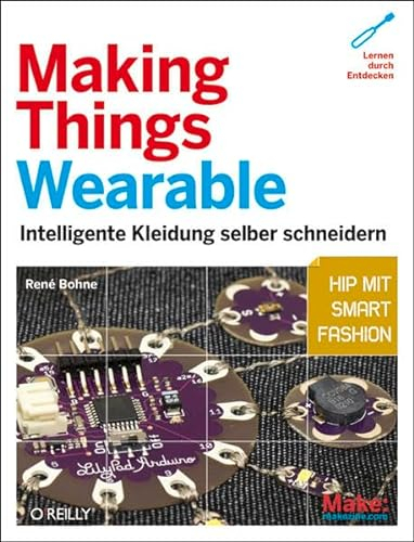 Making Things Wearable - Intelligente Kleidung selber schneidern