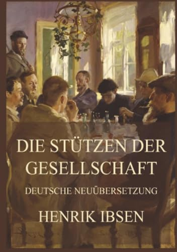Die Stützen der Gesellschaft (Deutsche Neuübersetzung)