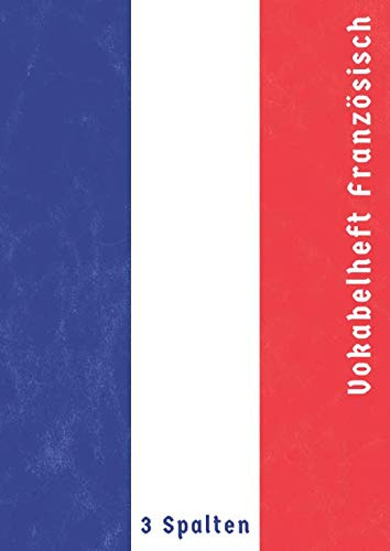 Vokabelheft Französisch 3 Spalten: Vokabelheft mit Trennlinie | 100 Seiten | Französisch Lernen Anfänger | Din A4 | Vintage Französische Flagge
