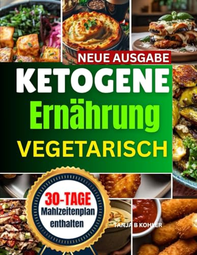 ketogene ernährung vegetarisch: Einsteigerfreundliches Keto-Kochbuch mit leckeren Rezepten für erfolgreichen Gewichtsverlust – zuckerfrei, gesund und mit vollständigen Nährwertangaben.