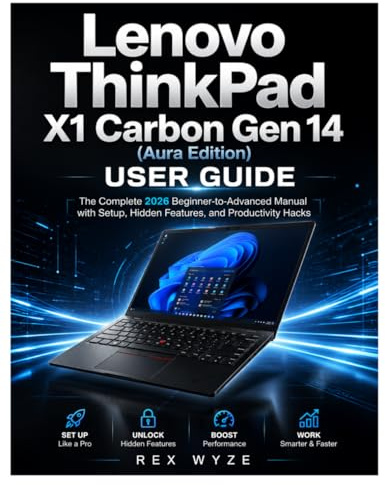 LENOVO THINKPAD X1 CARBON GEN 14 (AURA EDITION) USER GUIDE: The Complete 2026 Beginner-to-Advanced Manual with Setup, Hidden Features, and Productivity Hacks