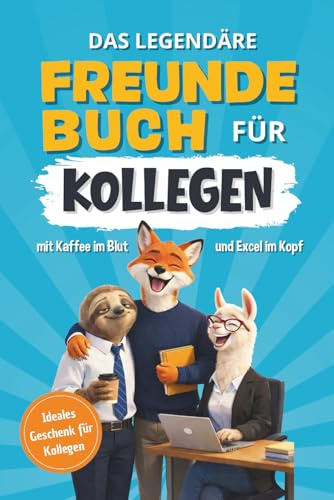 Das legendäre Freundebuch für Kollegen mit Kaffee im Blut und Excel im Kopf: Das lustige Geschenk für Büro-Kollegen – zum Abschied, zum Geburtstag, als Teamgeschenk oder fürs Wichteln
