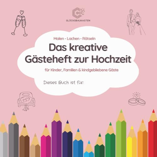 Malen – Lachen – Rätseln – Das kreative Gästeheft zur Hochzeit – für Kinder, Familien & kindgebliebene Gäste: Ausmalbildern, Mandalas, ... & kreativen Spielen rund um die Hochzeit