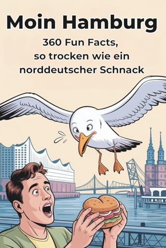 Moin Hamburg - 360 Fun Facts über die Hansestadt, so trocken wie ein norddeutscher Schnack: Trockener norddeutscher Humor, echte Hamburg-Momente und ... die Stadt lieben oder neu entdecken wollen
