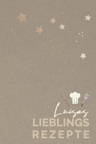 Luisas Lieblingsrezepte: LUISA - Personalisiertes Kochbuch bzw. Rezeptbuch zum Selberschreiben,6 x 9 Zoll Pocket Format mit Personalisierbarem ... Rezeptbücher mit Namen zum Selberschreiben)