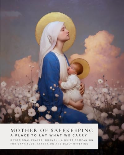 Mother of Safekeeping: A Place to Lay What We Carry