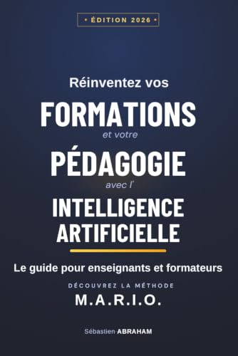 Réinventez vos Formations et votre Pédagogie Avec l’Intelligence Artificielle - Le guide pratique Pour Enseignants et Formateurs