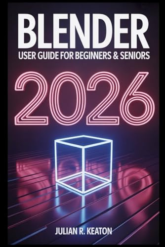 Blender 4.4 User Guide for Beginners & Senior 2026: The Complete Beginner’s Guide to 3D Modeling, Animation, Texturing, Lighting, and Rendering