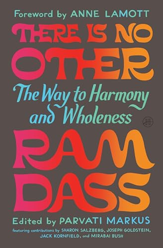 There Is No Other: The Way to Harmony and Wholeness – The Final Teachings from Beloved Spiritual Leader Ram Dass on Unity and Love