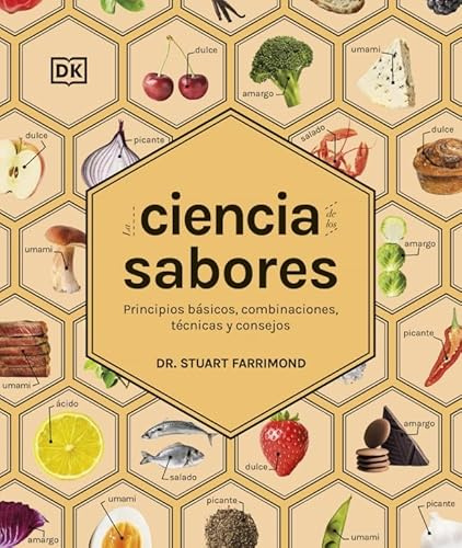 La ciencia de los sabores (La ciencia de la cocina): Principios básicos, combinaciones, técnicas y consejos