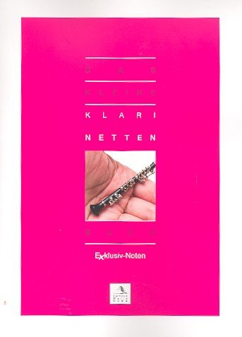 Das kleine Klarinettenbuch : für Klarinette (deutsches und Böhm-System)
