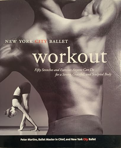 NYC Ballet Workout: Fifty Stretches And Exercises Anyone Can Do For A Strong, Graceful, And Sculpted Body