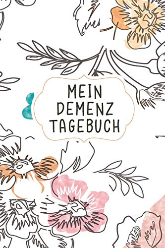 Mein Demenz Tagebuch: Das Notizbuch für selbst Therapien von Erinnerungen bei Alzheimer erkrankten und anderen vergesslichen Krankheiten und den erlebten Alltagserinnerungen