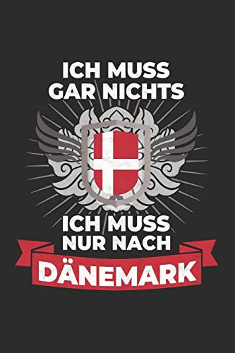Dänemark Notizbuch: Ich Muss Gar Nichts - Ich Muss Nur Nach Dänemark Reise / 6x9 Zoll / 120 linierte Seiten