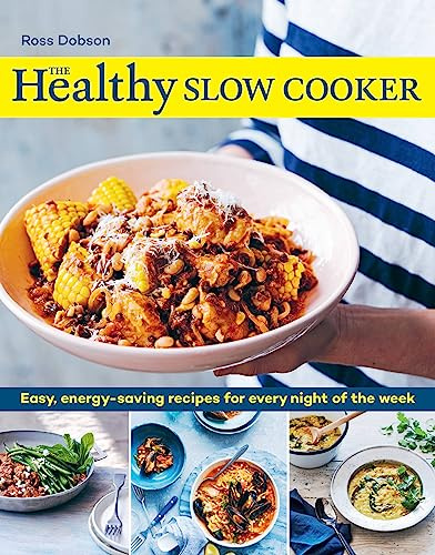 The Healthy Slow Cooker: Easy, Energy-saving Recipes for Every Night of the Week