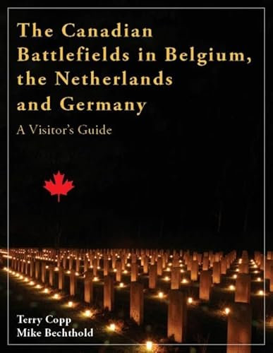 The Canadian Battlefields in Belgium, the Netherlands and Germany, 1944-1945: A Visitors Guide