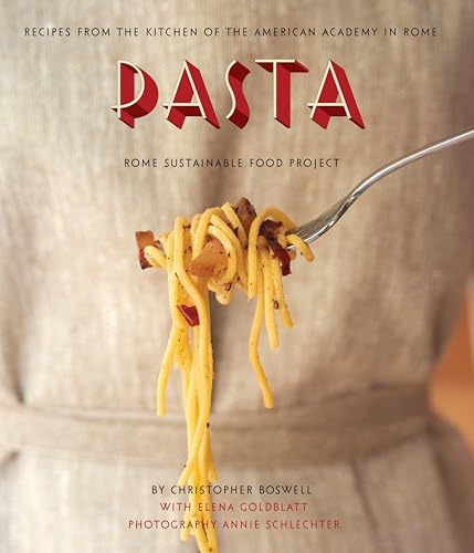Pasta: Recipes from the Kitchen of the American Academy in Rome, Rome Sustainable Food Project: Recipes from the Kitchen of the American Academy of Rome