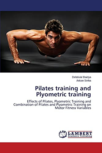 Pilates training and Plyometric training: Effects of Pilates, Plyometric Training and Combination of Pilates and Plyometric Training on Motor Fitness Variables