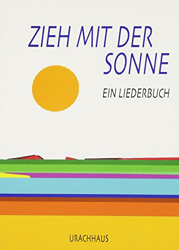 Zieh mit der Sonne: Ein Liederbuch
