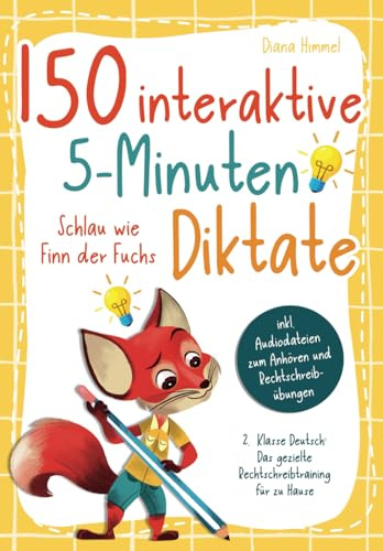 150 interaktive 5-Minuten Diktate - 2. Klasse Deutsch: Schlau wie Finn der Fuchs - Das gezielte Rechtschreibtraining für zu Hause inkl. Audiodateien zum Anhören und Rechtschreibübungen