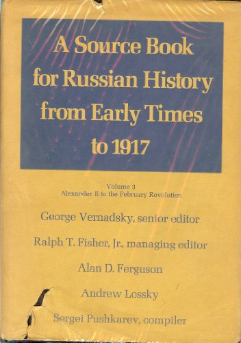 Alexander II to the February Revolution (v. 3) (Source Book for Russian History from Early Times to 1917)