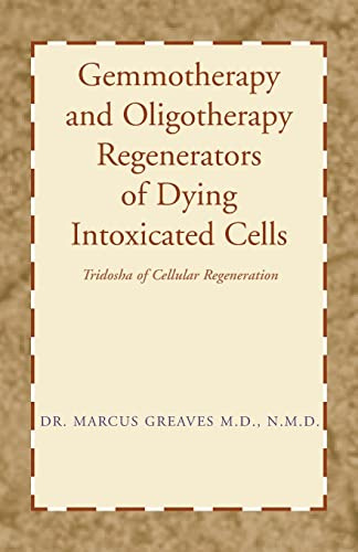 Gemmotherapy and Oligotherapy Regenerators of Dying Intoxicated Cells: Tridosha of Cellular Regeneration