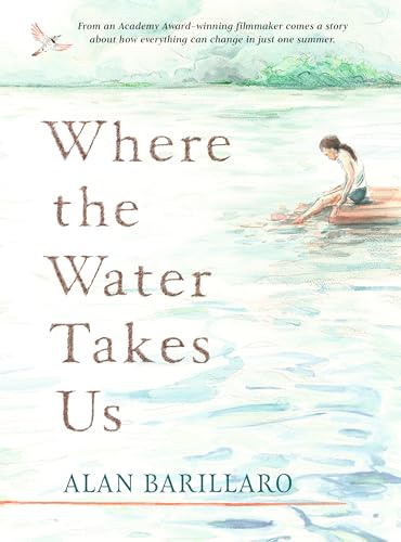 Where the Water Takes Us: A coming-of-age tale of strength and friendship from Academy Award-winning writer and director Alan Barillaro