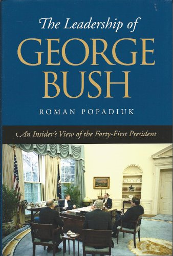 The Leadership of George Bush: An Insider's View of the Forty-first President (Joseph V. Hughes Jr. and Holly O. Hughes Series on the Presidency and Leadership)