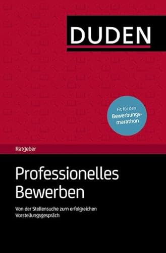 Duden Ratgeber – Professionelles Bewerben: Von der Stellensuche zum erfolgreichen Vorstellungsgespräch
