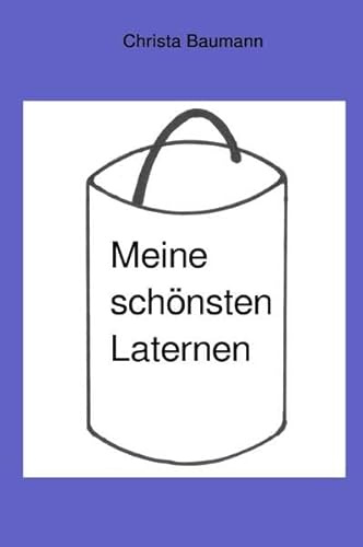 Meine schönsten Laternen: Das kleine Laternen- Bastelbuch