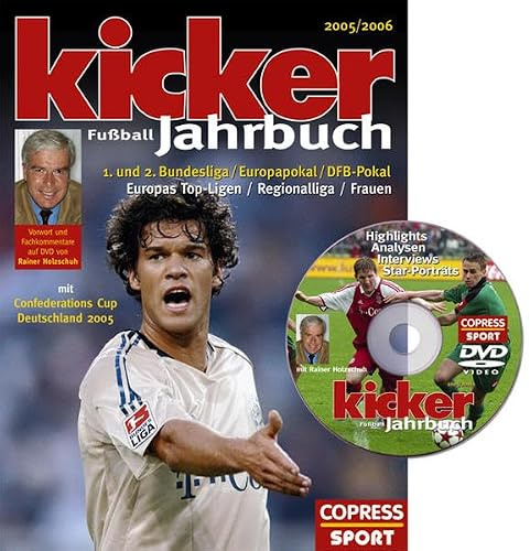 Kicker Fussball-Jahrbuch 2005/2006: 1. und 2. Bundesliga, Europapokal, DFB-Pokal, Europas Top-Ligen, Regionalliga, Frauen. Mit Confederations Cup ... 2005. Vorw. u. Kommentare v. Rainer Holzschuh