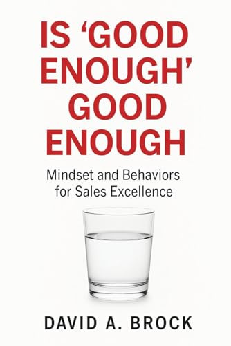 Is 'Good Enough' Good Enough: Mindsets and Behaviors for Sales Excellence
