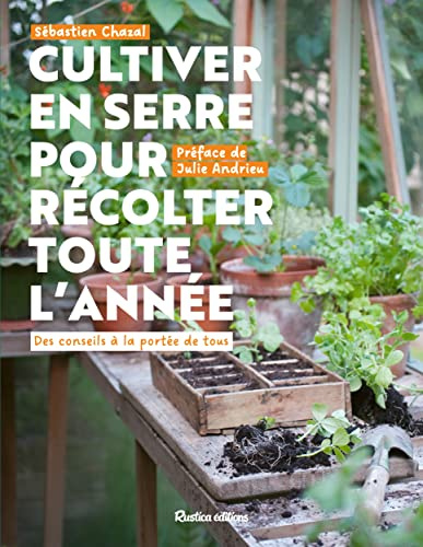 Cultiver en serre pour récolter toute l’année: Des conseils à la portée de tous
