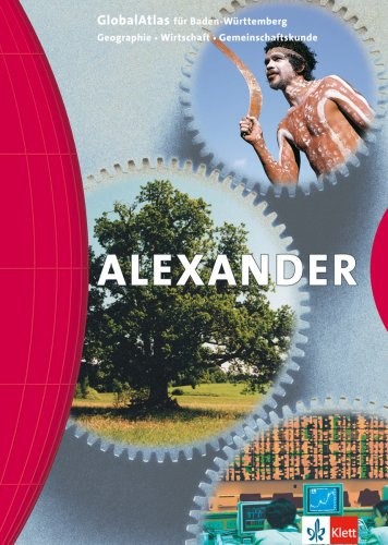 ALEXANDER GlobalAtlas Geographie, Wirtschaft, Gemeinschaftskunde. Ausgabe Baden-Württemberg: Atlas Klasse 5-13: Geographie, Wirtschaft, Gemeinschaftskunde. Sekundarstufe I und II
